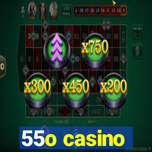 55o casino